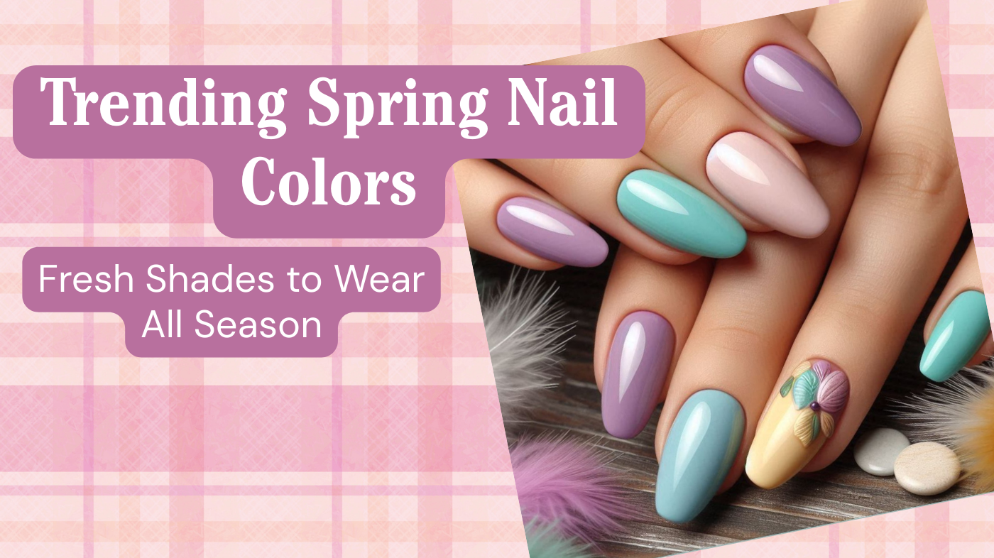 Trending Spring Nail Colors: Fresh Shades to Wear All Season – EyeCandys®
