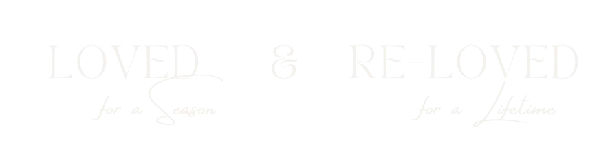 Loved for a Season & Re-Loved for a Lifetime