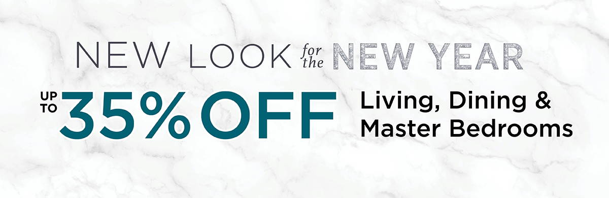 up to 35% off Living, Dining & Master Bedrooms