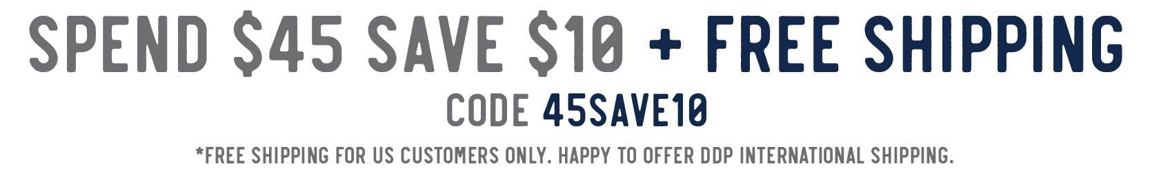 Spend $45- save $10 + free shipping. Use code 45SAVE10 at checkout. *free shipping for US customers only. Happy to offer DDP international shipping. 