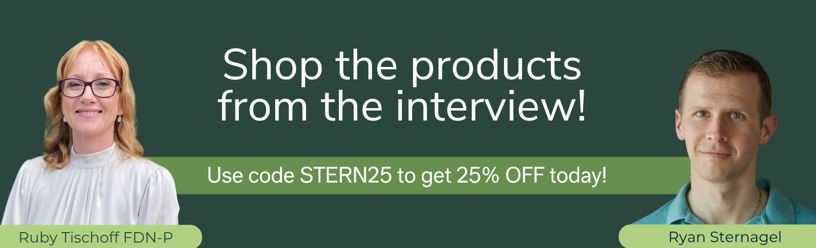 Shop the products from the interview! Use code STERN25 for 25% off today!