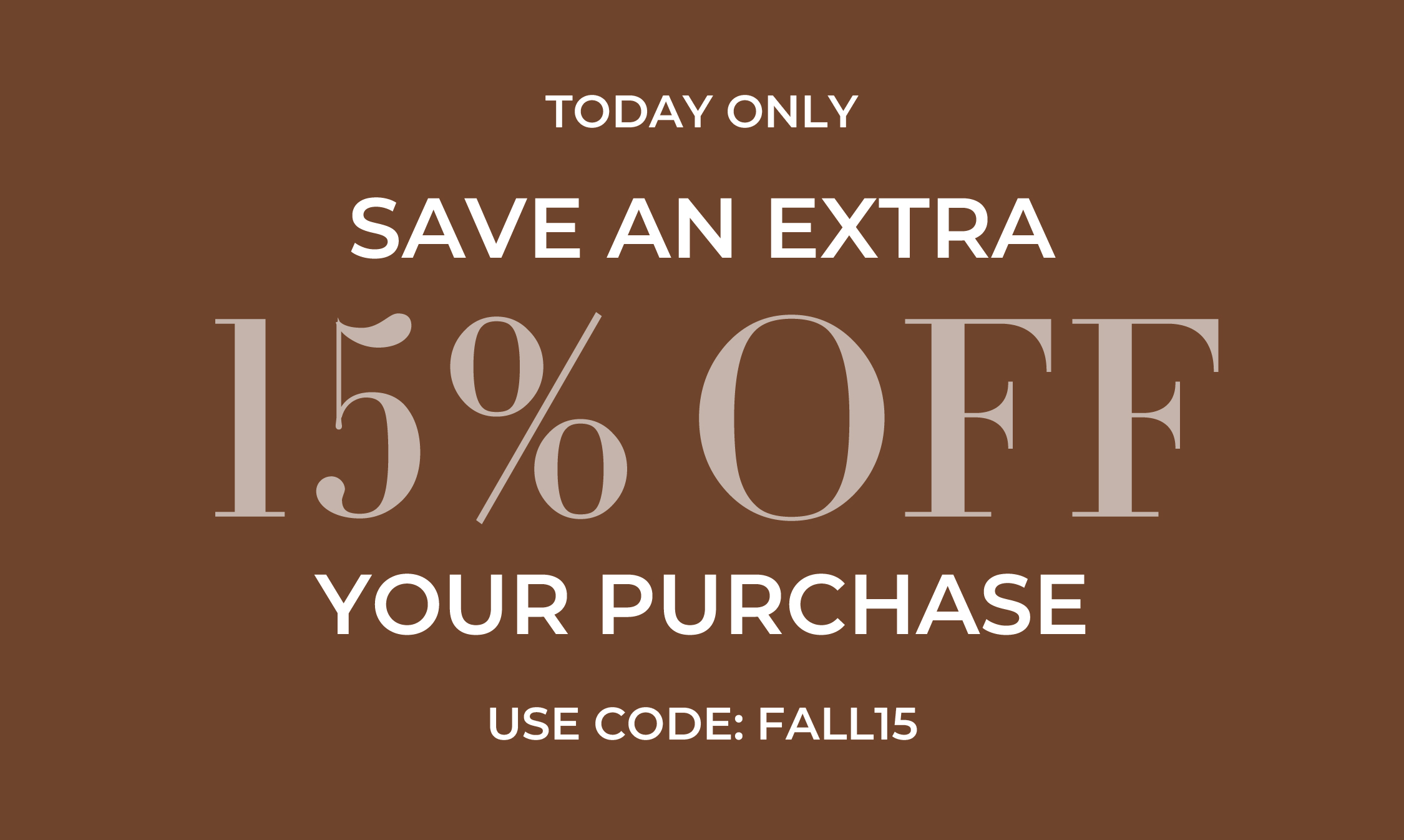 Today only: save an extra 15% off your purchase, use code FALL15.