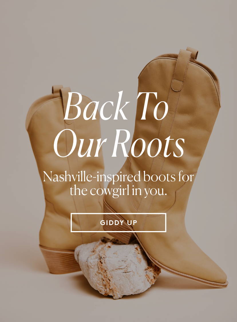 Back to our roots. Nashville inspired boots for the cowgirl in you. Giddy up