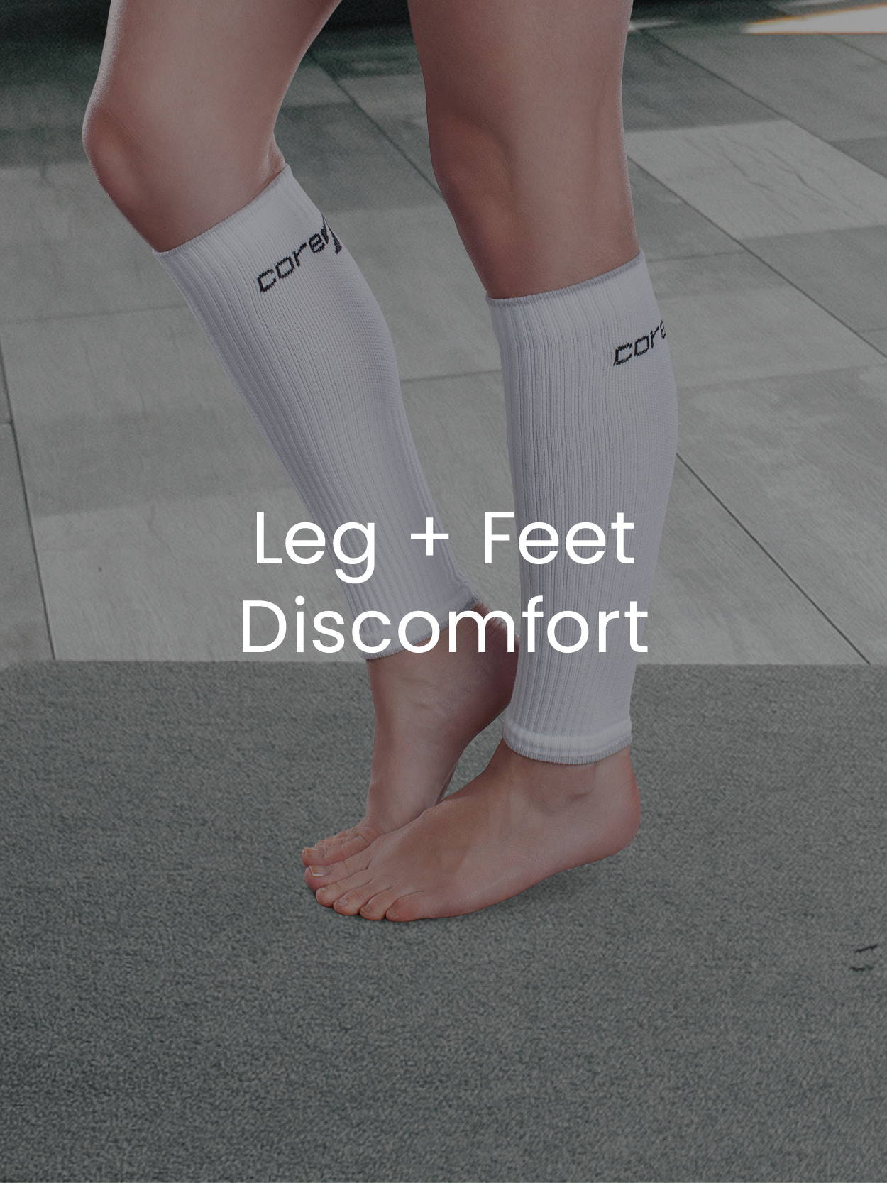 Leg + Feet Discomfort
