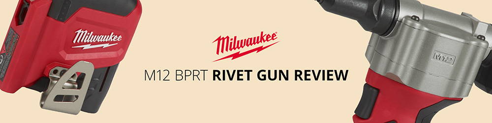 Milwaukee M12 BPRT Rivet Gun Review