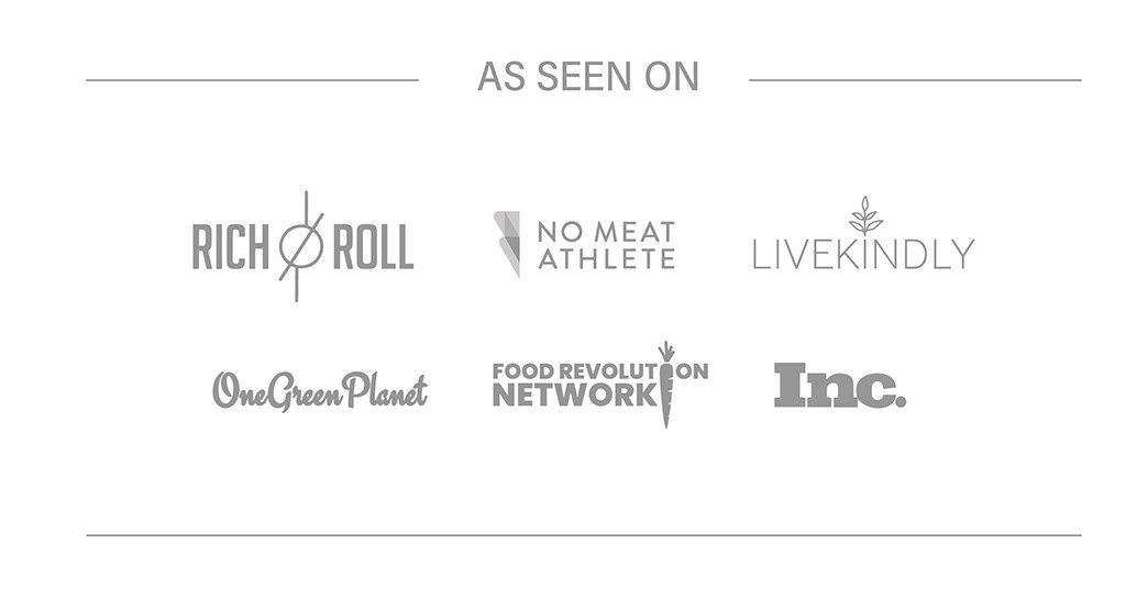 As seen on Rich Roll, No Meat Athlete, Livekindly, One Green PLanet, Food Revolution Network and Inc. Magazine.