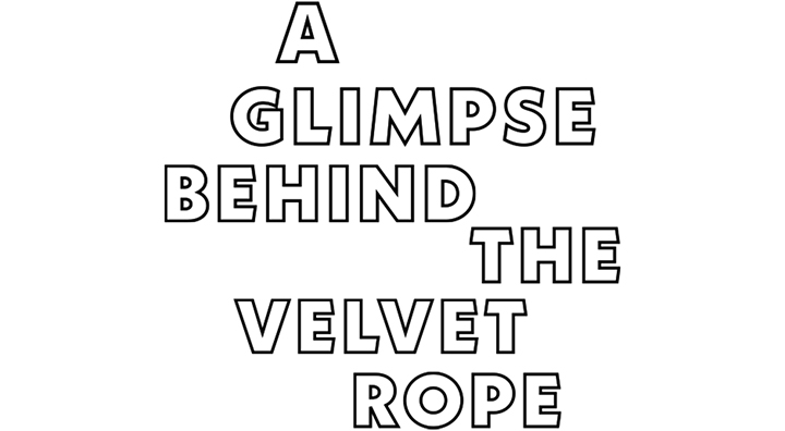 I AM  A GLIMPSE BEHIND THE VELVET ROPE