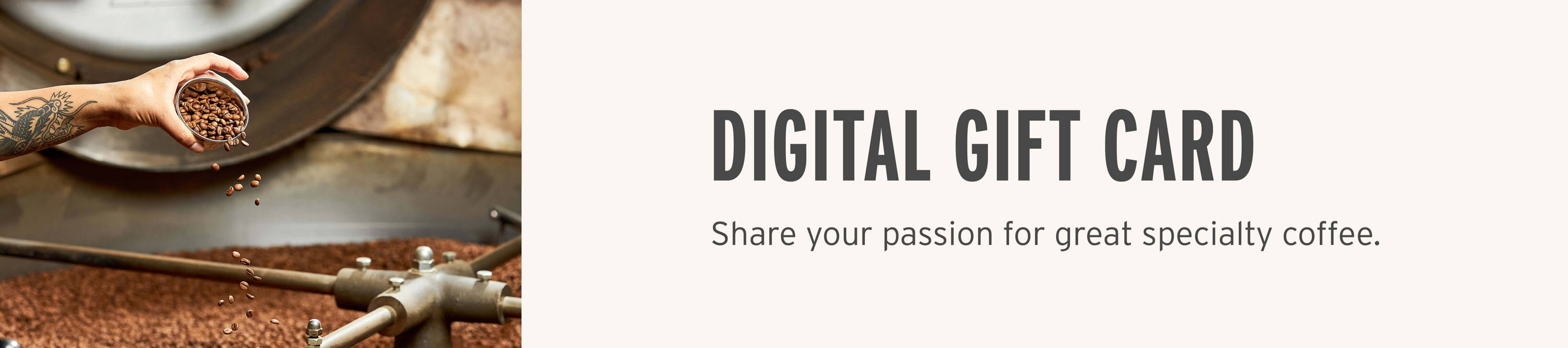Digital Gift Card. Share you passion for great specialty coffee.