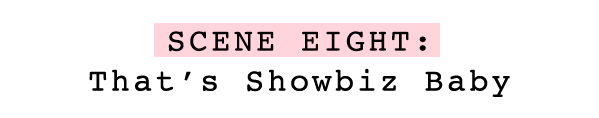 Scene Eight: That's Showbiz Baby