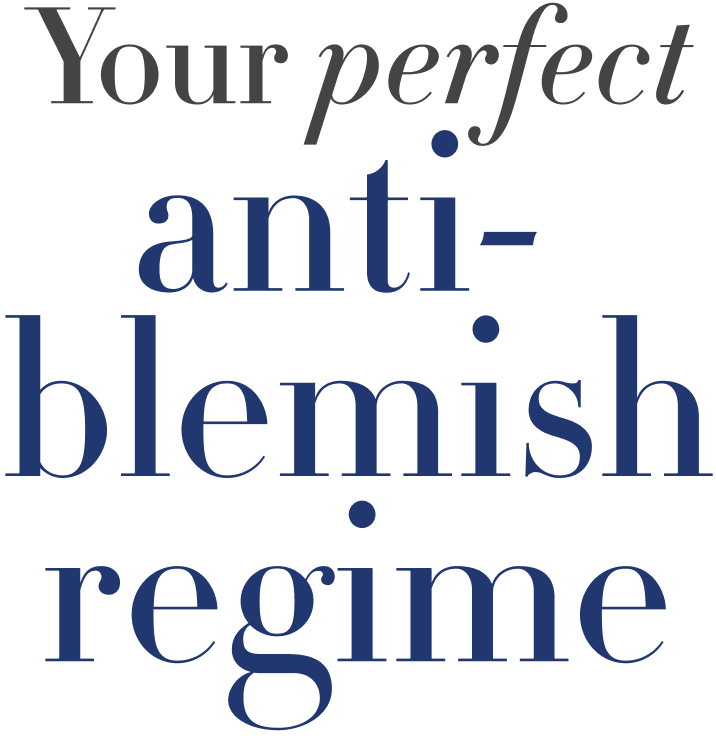 Your perfect anti-blemish regime