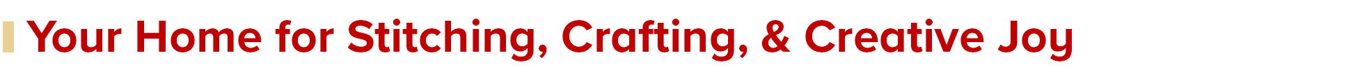 Text promoting a creative platform for stitching and crafting. Your home for Stitching, Crafting, & Creative Joy