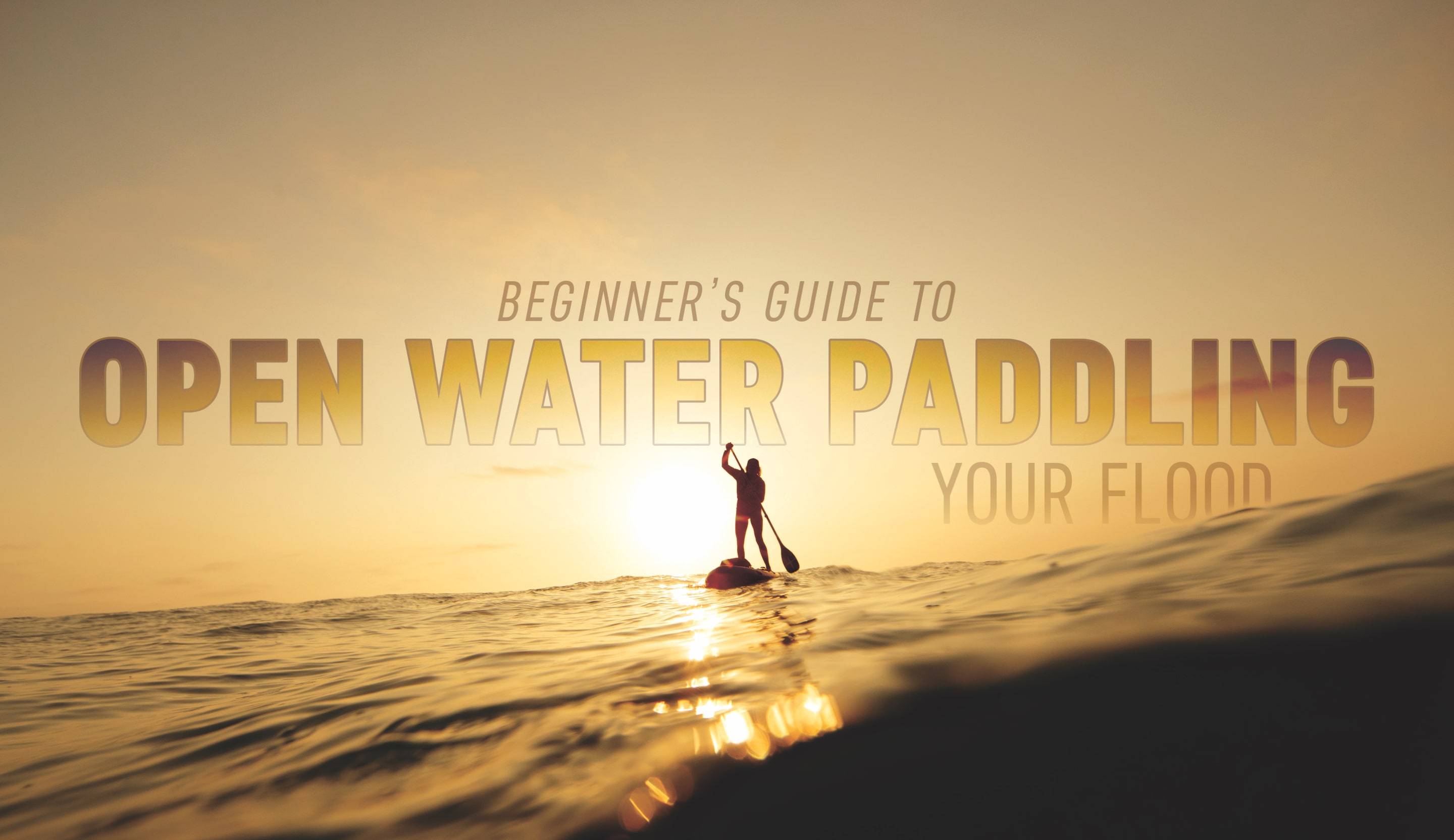 Beginners Guide to Open Water Paddling Your Flood