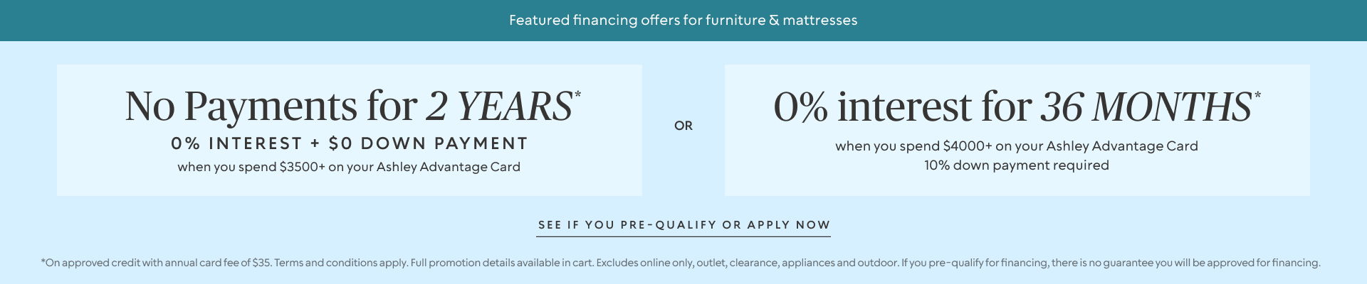 No payments for 12 months or 0% interest for 36 months.