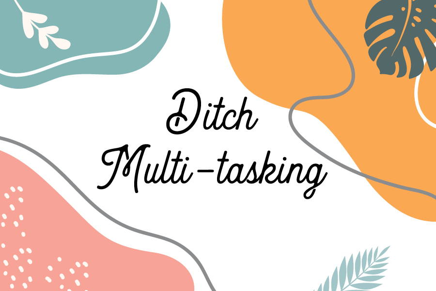 Ditch multi-tasking graphic design