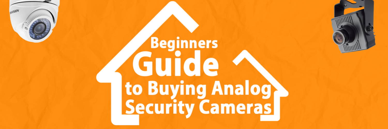 Beginners Guide to Buying Analog Security Cameras