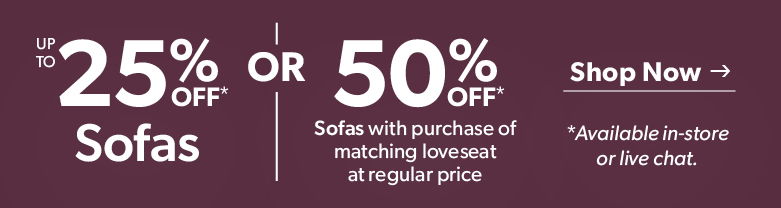 25% or 50% off sofas. Shop now for details.
