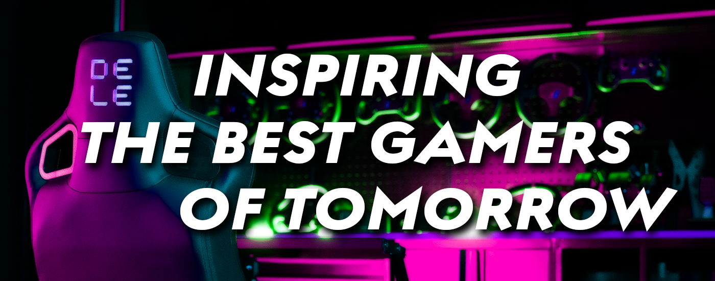inspiring the best gamers of tomorrow