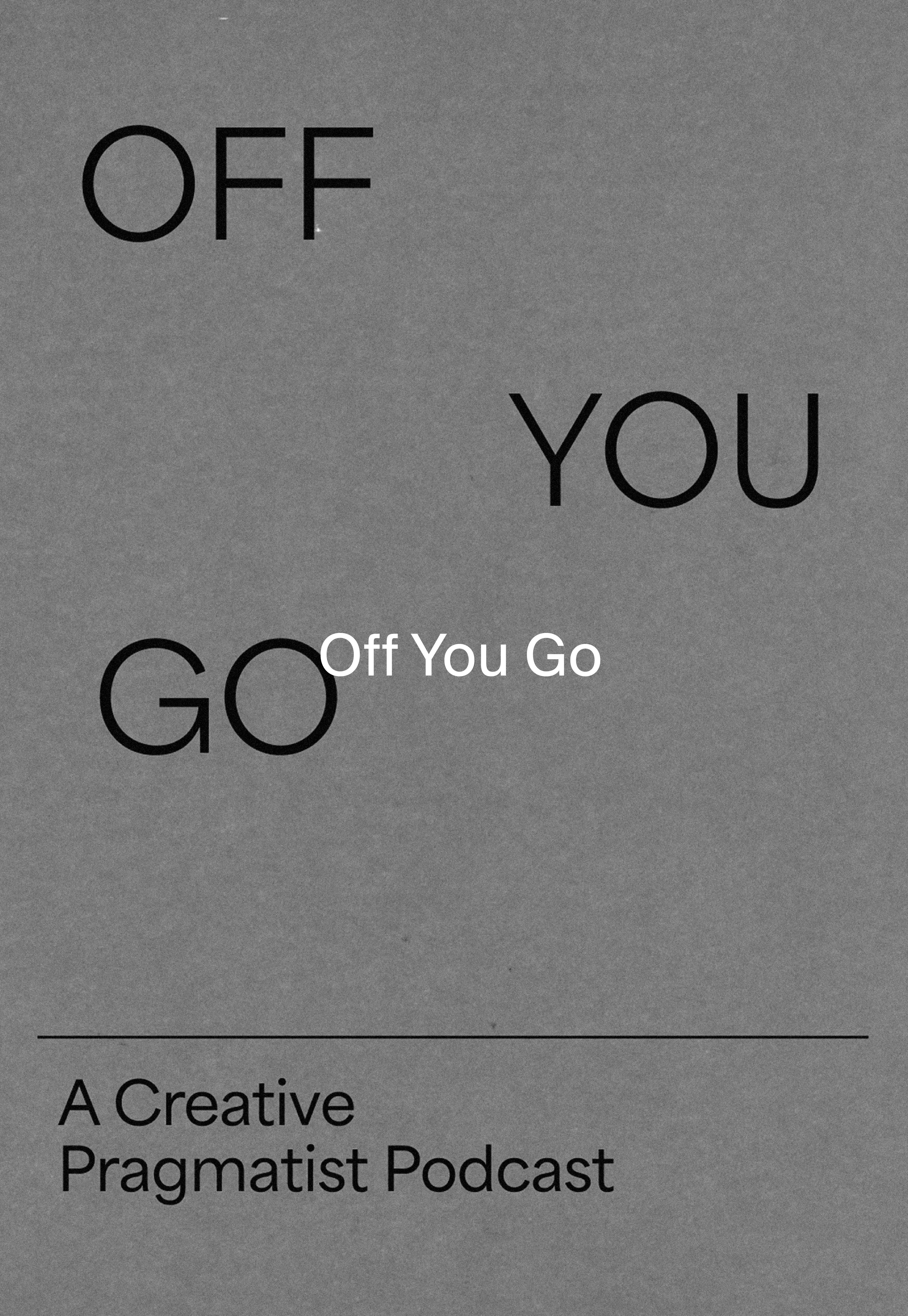 Off You Go, A Creative Pragmatist Podcast