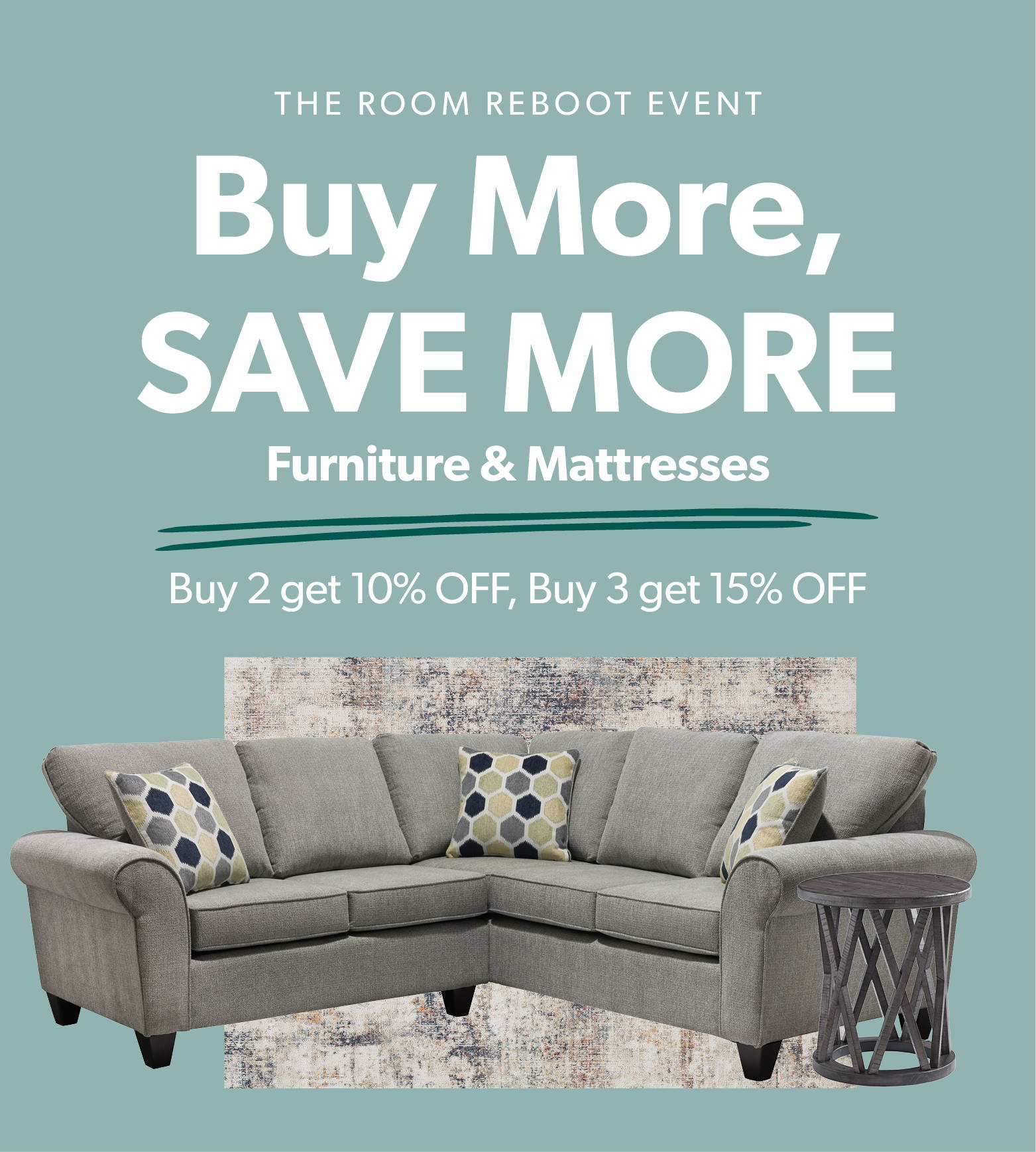 Buy more, save more on furniture and mattresses*