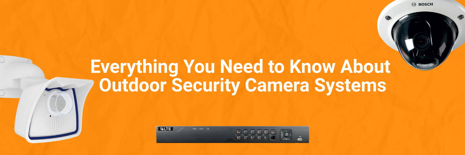 Everything You Need to Know About Outdoor Security Camera Systems