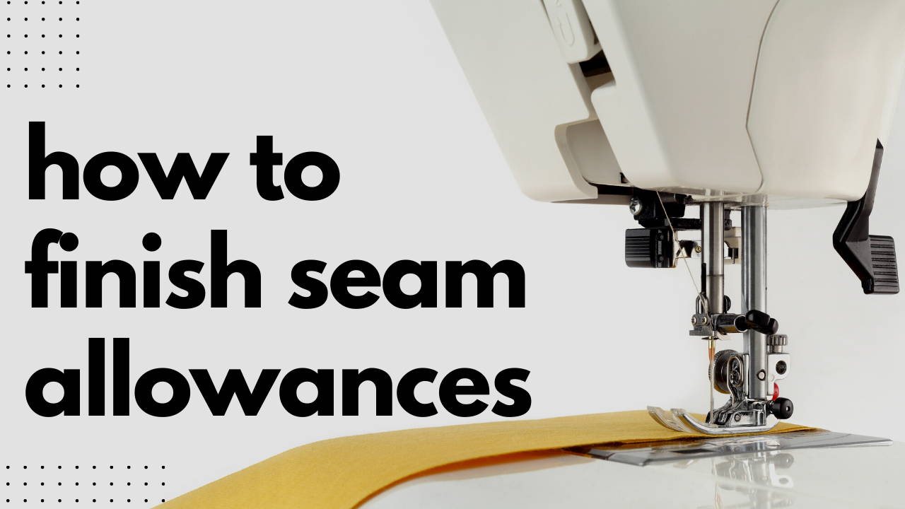 How-to: Finish Seam Allowances