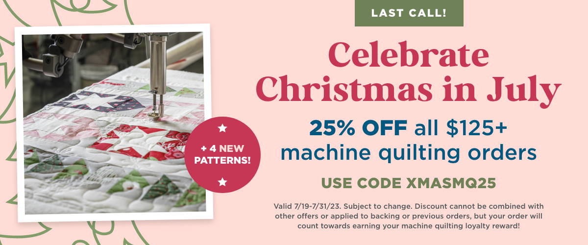 celebrate christmas in july with 25% off all longarm machine quilting orders $125 and up! Use code XMASMQ25 at checkout.
