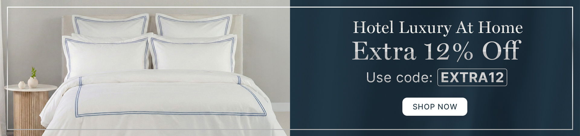 Hotel Luxury at Home - Extra 12% off. Use code: EXTRA12