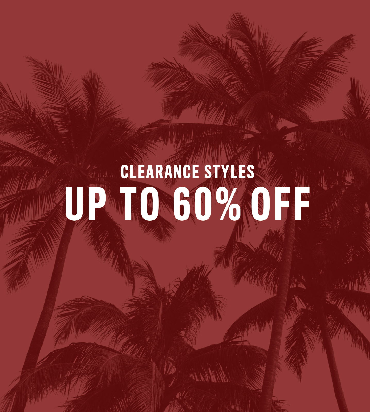 Text promoting clearance styles with up to 60% off, featuring palm trees.
