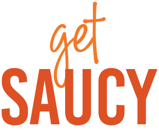 get saucy