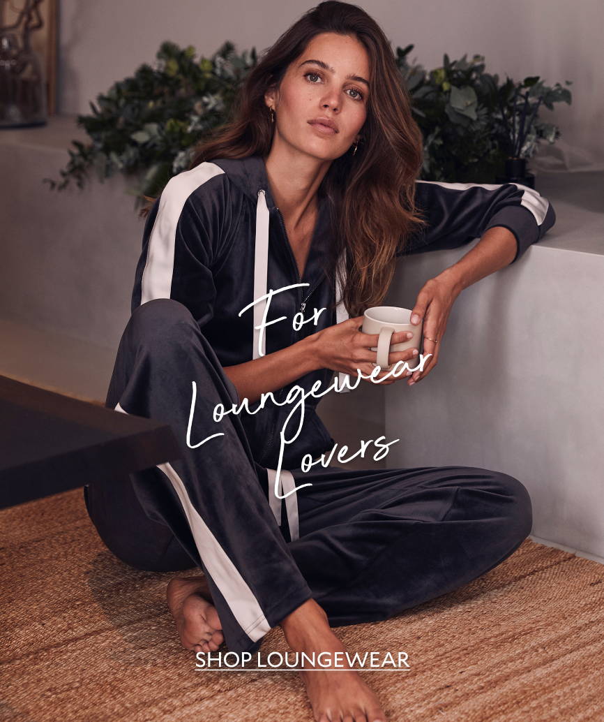 FOR LOUNGEWEAR LOVERS