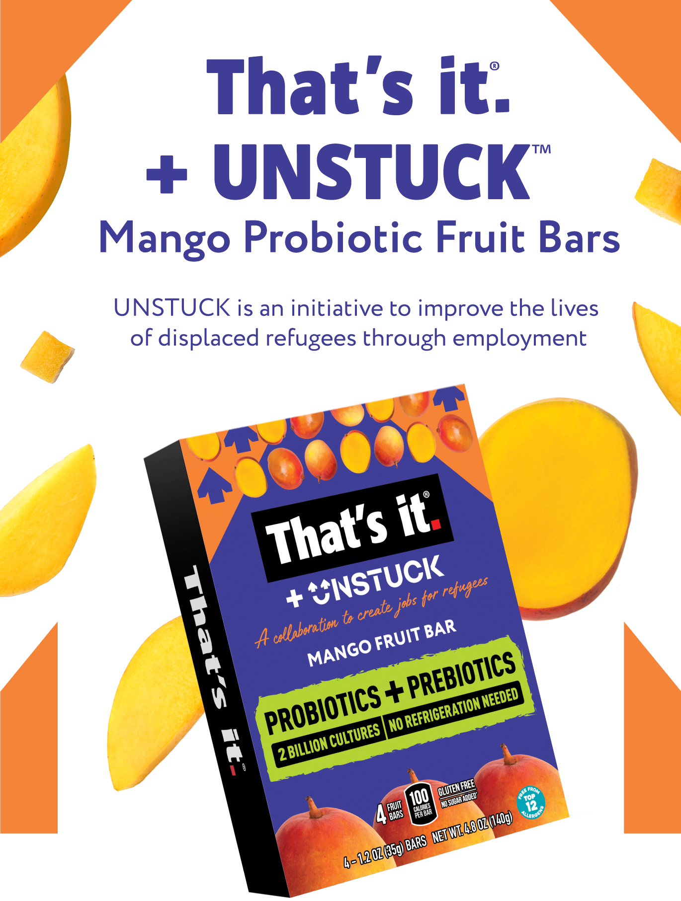 That's it. + Unstuck Mango Probiotic Fruit Bars. Unstuck is an initiative to improve the lives of displaced refugees through employment