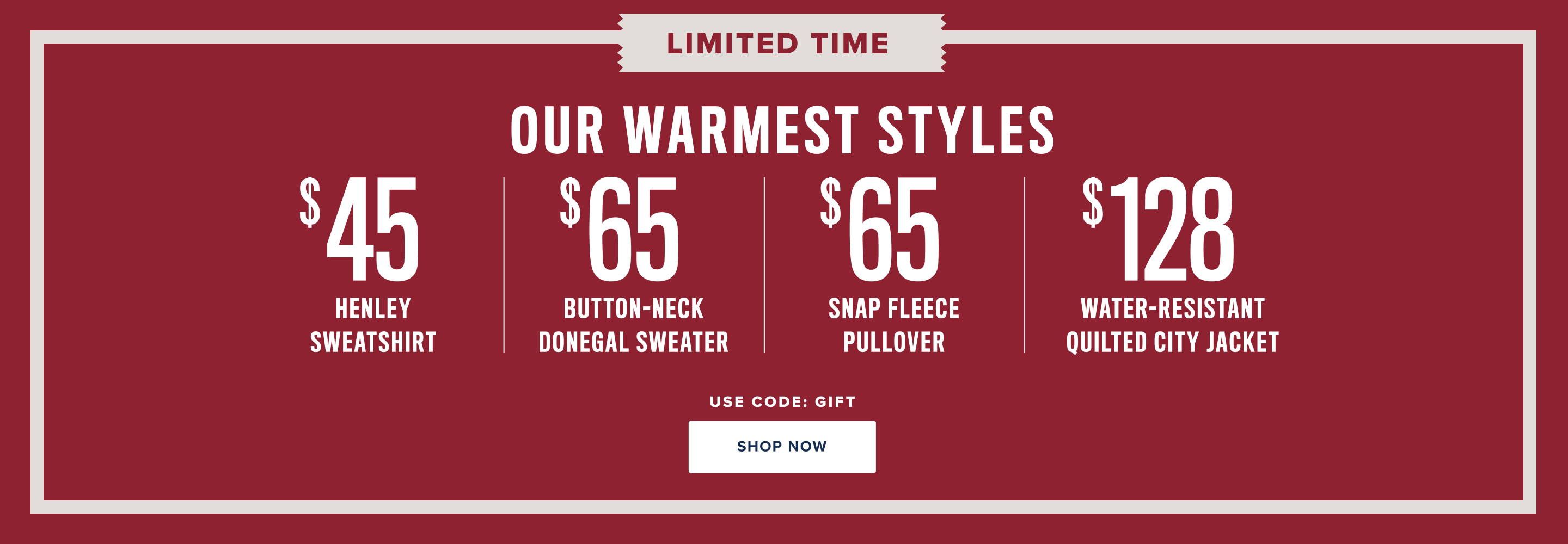 Limited Time Our warmest Styles. 