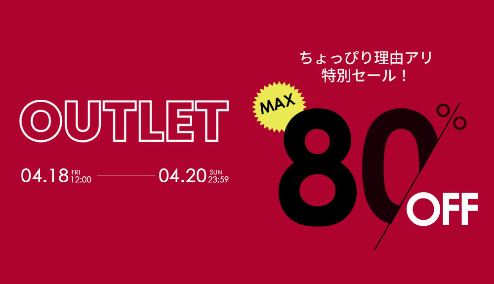 Outlet sale, April 18-20, up to 80% off.