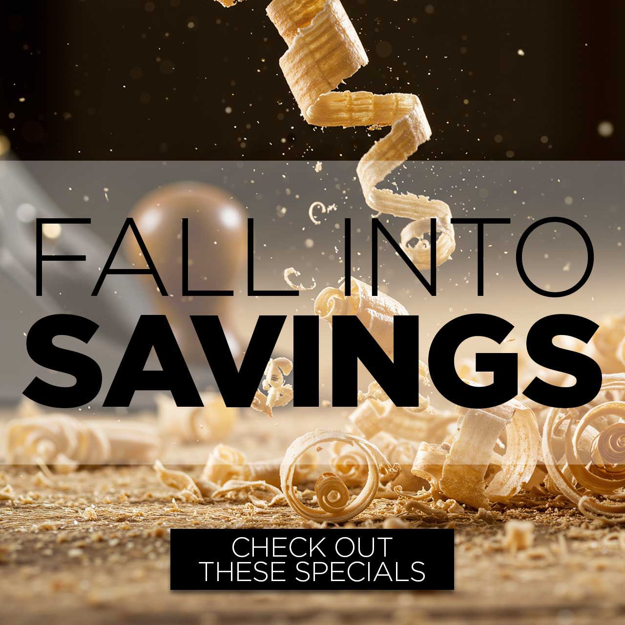 Text promoting fall savings with wood shavings in the background.