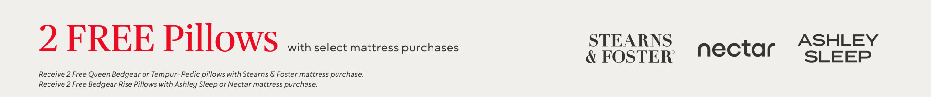 2 FREE Pillows with select mattress purchases* 