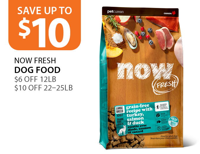 $6 off Petcurean Now Fresh dog food 12lb and $10 off 22–25lb