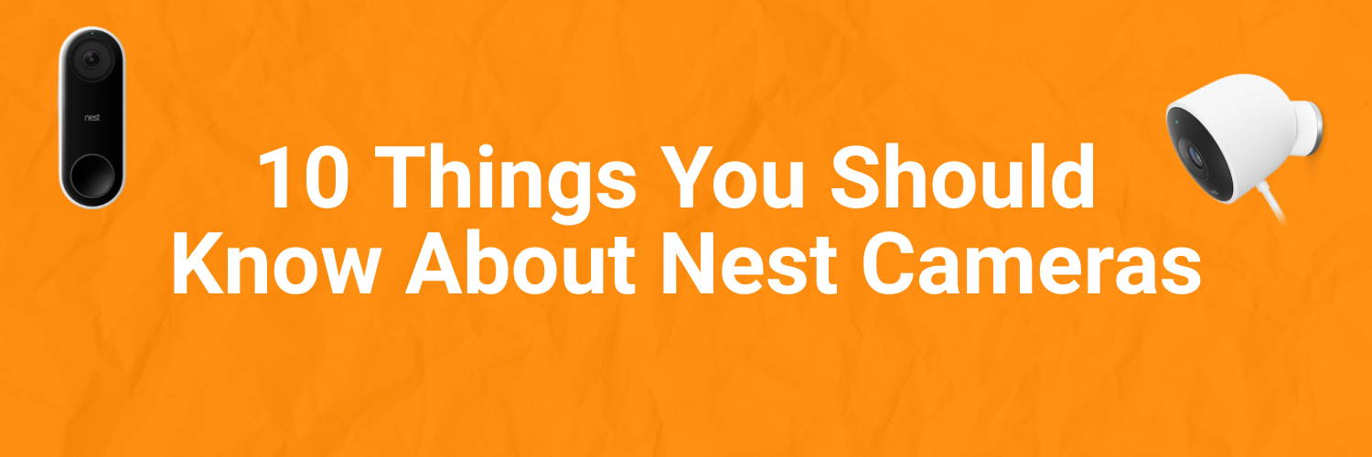 10 Things You Should Know About Nest Cameras
