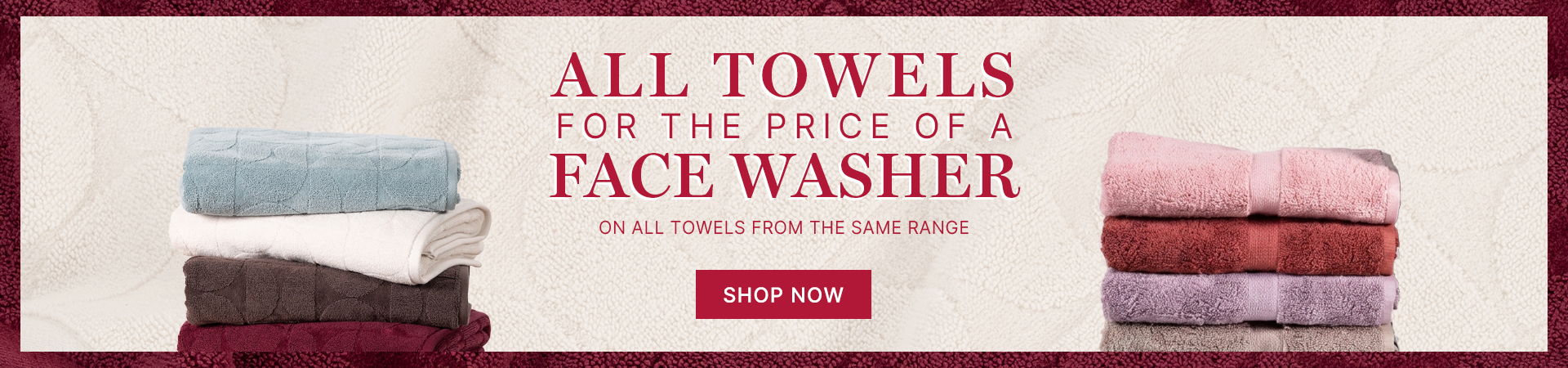 All towels at the price of a face washer