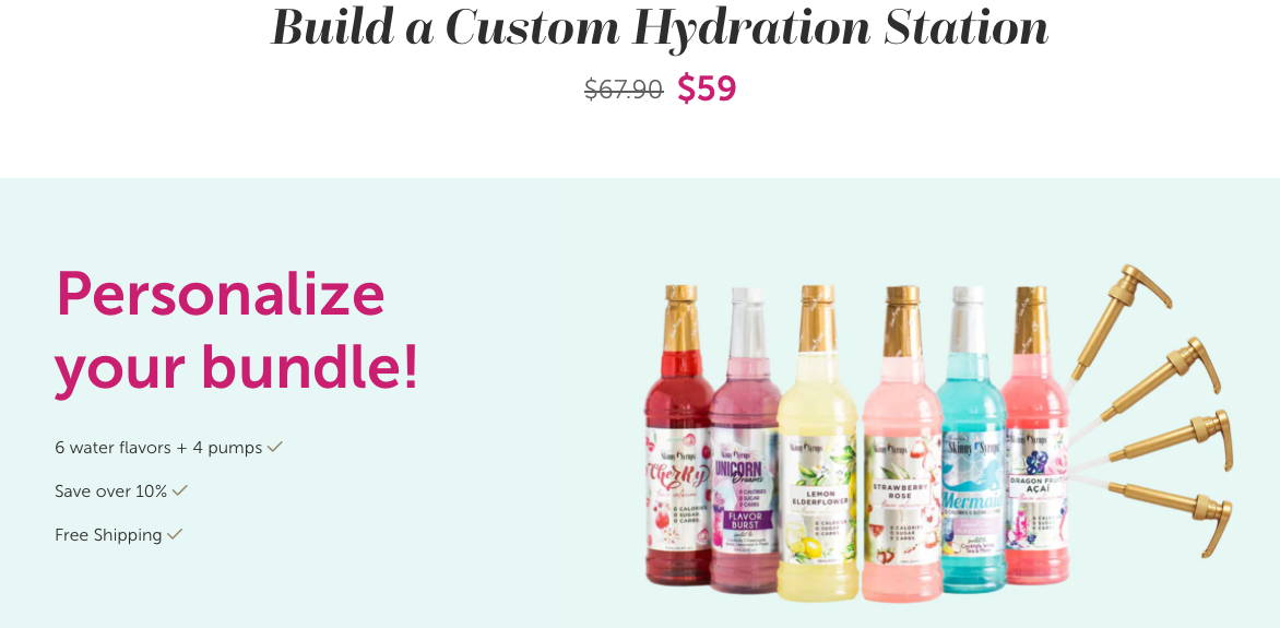 Build a custom Hydration station. It includes water flavors + 4 pumps. Save over 10% and free shipping.