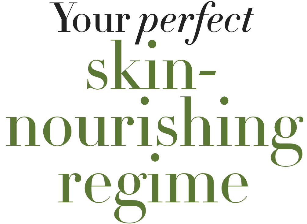 your perfect skin-nourishing regime