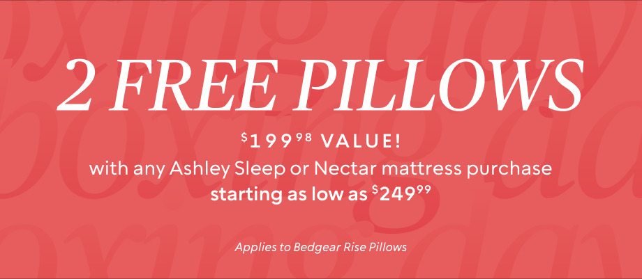 2 FREE Rise Pillows ($199.98 value)​ with any Ashley Sleep or Nectar Mattress Purchase ​