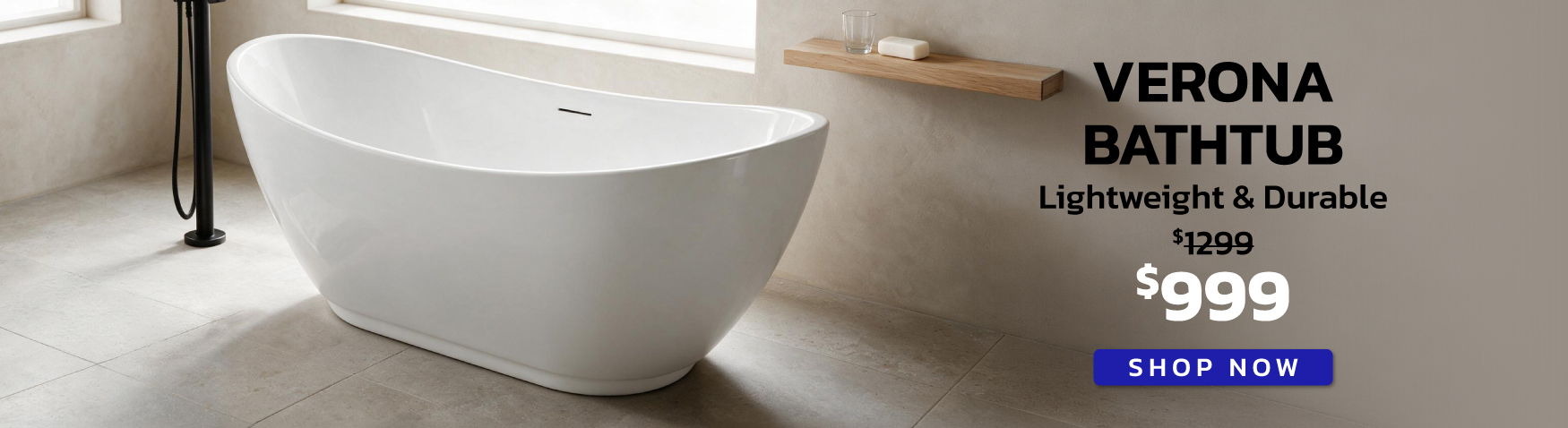 Verona bathtubs, lightweight and durable, priced at $999. Shop now.