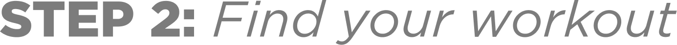 Step 2: Find your workout.