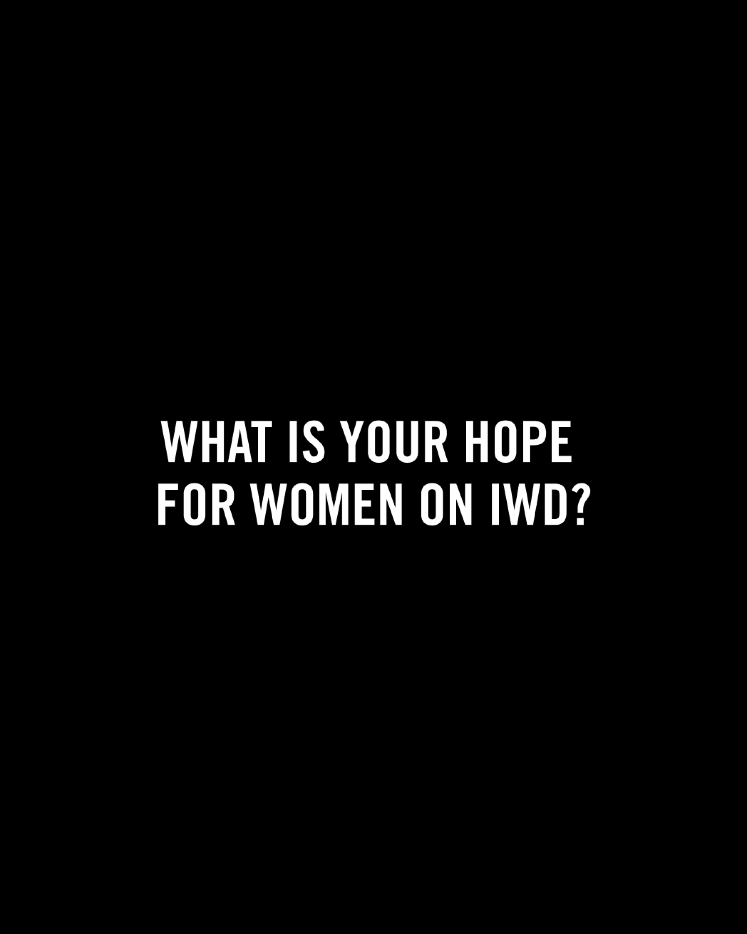 What is your hope for women on IWD?