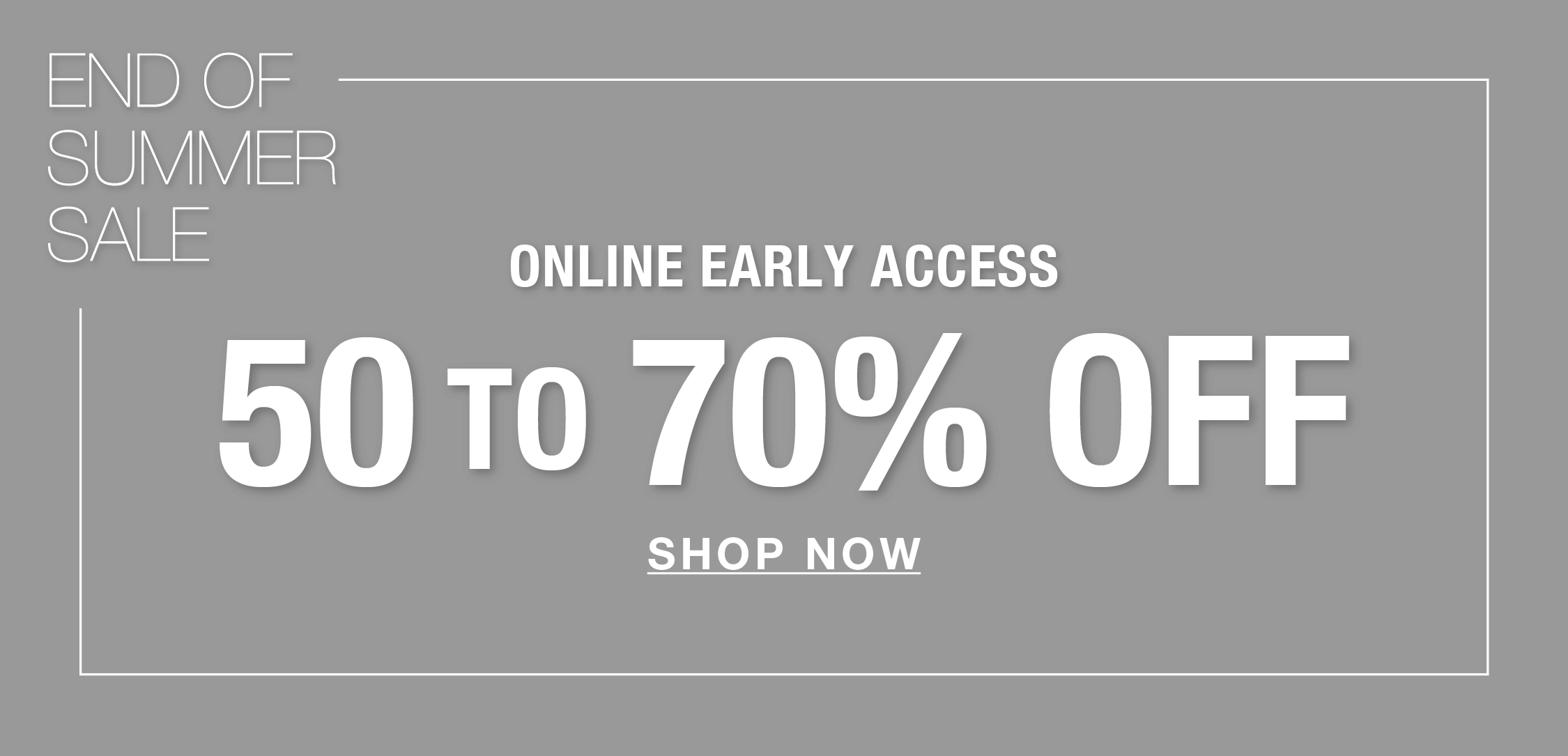 End of summer sale with discounts from 50% to 70%. Shop now.