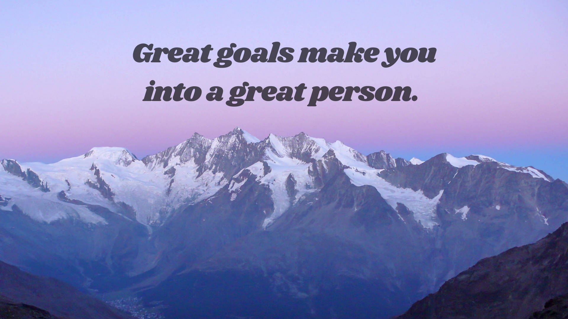 Great Goals Make You Into A Great Person Desktop Wallpaper 