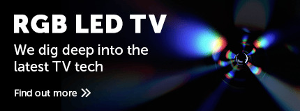 RGB LED TVs - We dig deep into the latest TV tech