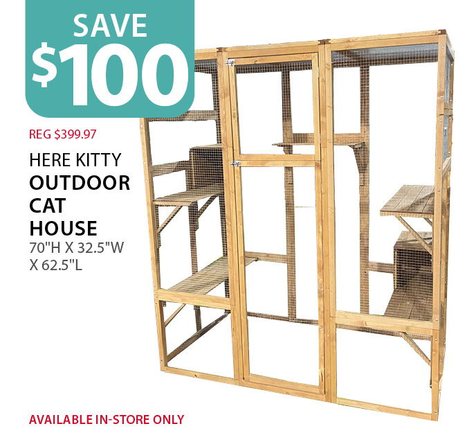 $100 off (reg $399.97) Here Kitty Outdoor Cat House. Available in-store only.