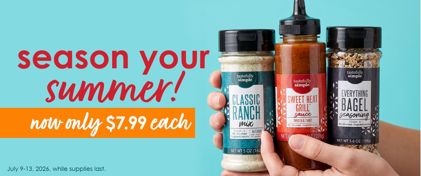Season your summer! Classic Ranch Mix, Sweet Heat Grill Sauce, and Everything Bagel Seasoning on sale for $7.99 each, July 9–13, 2026, while supplies last.