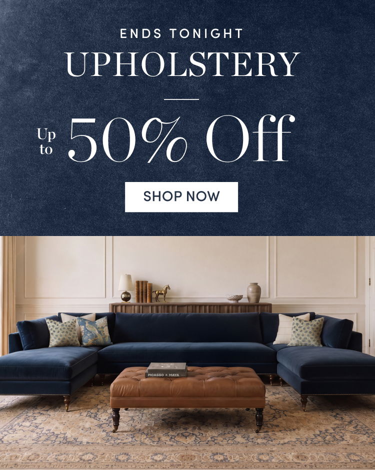 Ends Tonight! The Upholstery Event: Up 50% Off